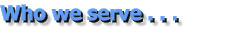 Who we serve . . .